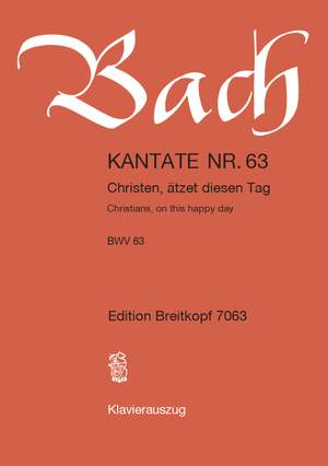 Bach, J S: Christen, ätzet diesen Tag BWV 63