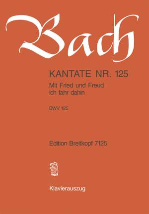 Bach, J S: Mit Fried und Freud ich fahr dahin BWV 125