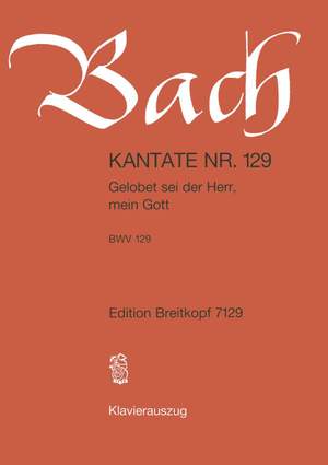 Bach, J S: Gelobet sei der Herr, mein Gott BWV 129
