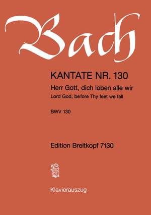 Bach, J S: Herr Gott, dich loben alle wir BWV 130