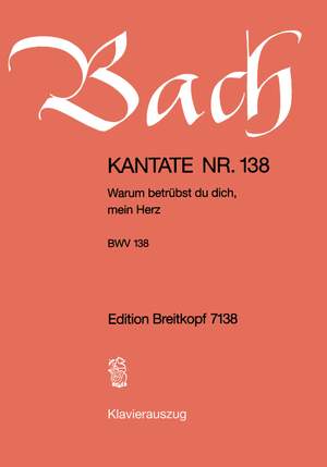 Bach, J S: Warum betruebst du dich, mein Herz BWV 138