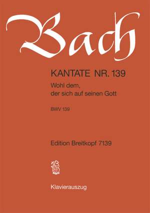 Bach, J S: Wohl dem, der sich auf seinen Gott BWV 139
