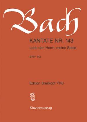 Bach, J S: Lobe den Herrn, meine Seele BWV 143