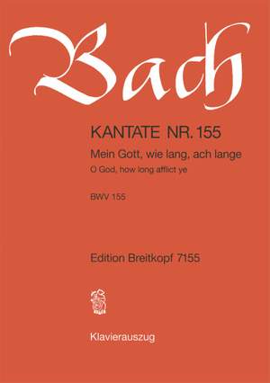 Bach, J S: Mein Gott, wie lang, ach lange BWV 155