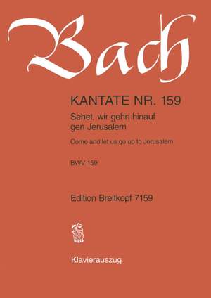Bach, J S: Sehet, wir gehn hinauf gen Jerusalem BWV 159