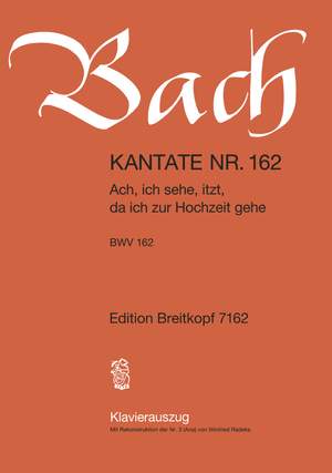 Bach, J S: Ach, ich sehe, itzt, da ich zur Hochzeit gehe BWV 162