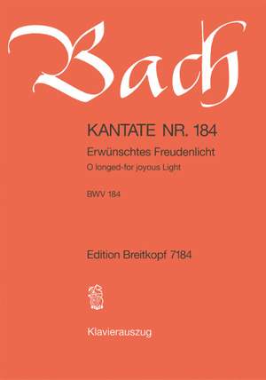 Bach, J S: Erwünschtes Freudenlicht BWV 184