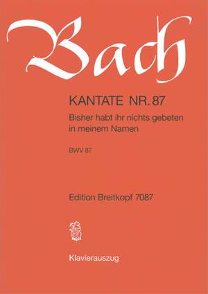 Bach, J S: Bisher habt ihr nichts gebeten BWV 87