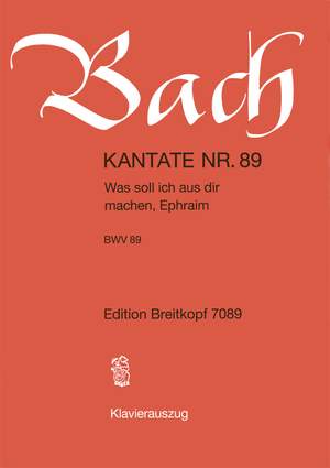Bach, J S: Was soll ich aus dir machen, Ephraim BWV 89