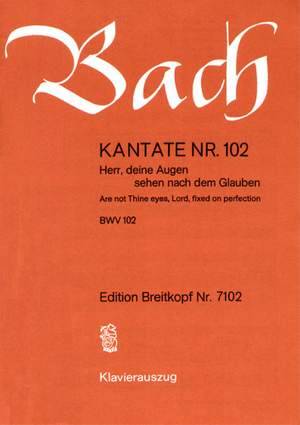Bach, J S: Herr, deine Augen sehen nach dem Glauben BWV 102