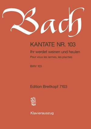 Bach, J S: Ihr werdet weinen und heulen BWV 103