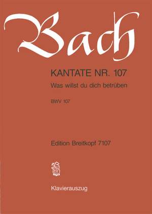 Bach, J S: Was willst du dich betrueben BWV 107