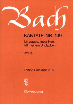 Bach, J S: Ich glaube, lieber Herr, hilf meinem Unglauben BWV 109