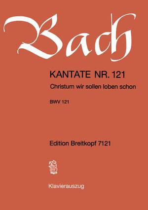 Bach, J S: Christum, wir sollen loben schon BWV 121
