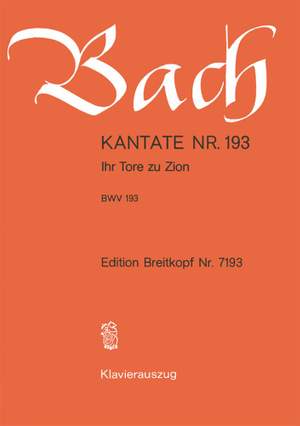 Bach, J S: Ihr Tore zu Zion BWV 193