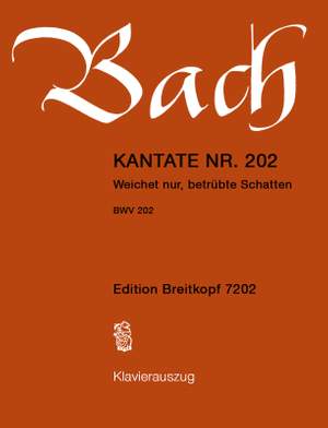 Bach, J S: Weichet nur, betruebte Schatten BWV 202