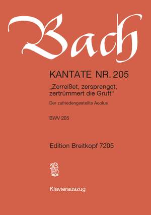 Bach, J S: Zerreisset, zersprenget, zertruemmert die Gruft BWV 205