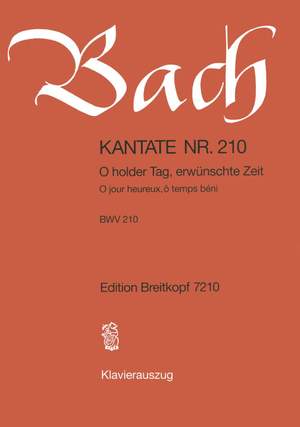 Bach, J S: O holder Tag, erwuenschte Zeit BWV 210