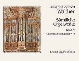 Walther, J G: Sämtliche Orgelwerke Bd. 4