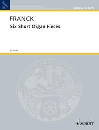 Franck: Six Short Organ Pieces