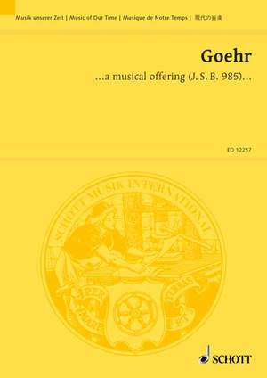 Goehr, A: ... a musical offering (J. S. B. 1985) op. 46