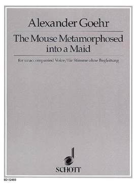Goehr, A: The Mouse Metamorphosed into a Maid op. 54