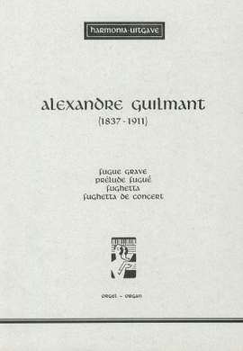 Guilmant: Fugue Grave, Prélude Fugué, Fughetta, Fughetta de Concert