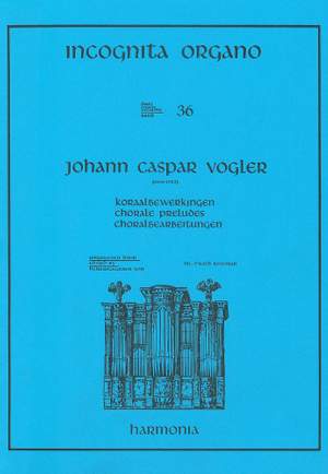 Vogler: Incognita Organo Volume 36: Chorale Preludes