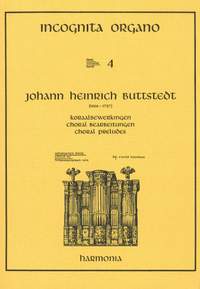 Buttstedt: Incognita Organo Volume 4: Choral Preludes by Buttstedt