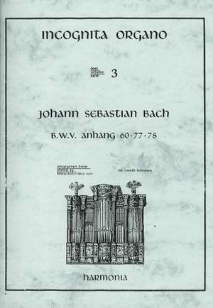 Bach: Incognita Organo Volume 3: J S Bach