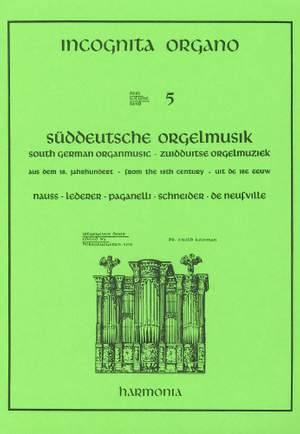 Incognita Organo Volume 5: South German Organ Music