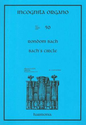 Incognita Organo Volume 50: Bach's Circle