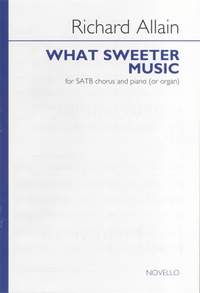 Richard Allain: What Sweeter Music - (or )