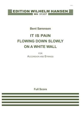 Bent Sørensen: It Is Pain Flowing Down Slowly On A White Wall