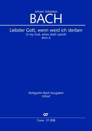 Bach, JS: Liebster Gott, wenn werd ich sterben (1. Fassung) (BWV 8; EDur)