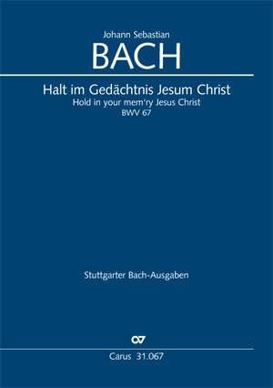 Bach, JS: Halt im Gedächtnis Jesum Christ (BWV 67; A-Dur)