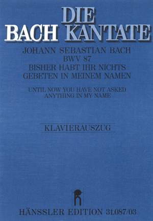 Bach, JS: Bisher habt ihr nichts gebeten in meinem Namen (BWV 87; dMoll)