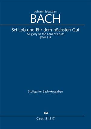 Bach, JS: Sei Lob und Ehr dem höchsten Gut (BWV 117; GDur)