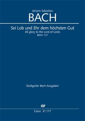 Bach, JS: Sei Lob und Ehr dem höchsten Gut (BWV 117; G-Dur)