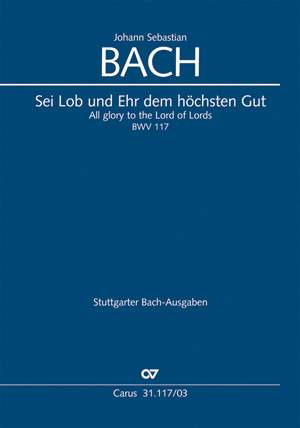 Bach, JS: Sei Lob und Ehr dem höchsten Gut (BWV 117; GDur)