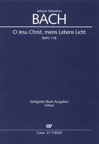 Bach, JS: O Jesu Christ, meins Lebens Licht (BWV 118; B-Dur)