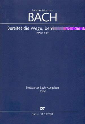 Bach, JS: Bereitet die Wege, bereitet die Bahn (BWV 132)
