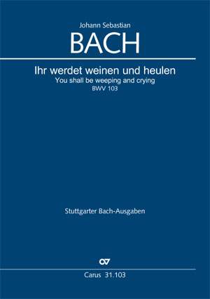 Bach, JS: Ihr werdet weinen und heulen (BWV 103; h-Moll)