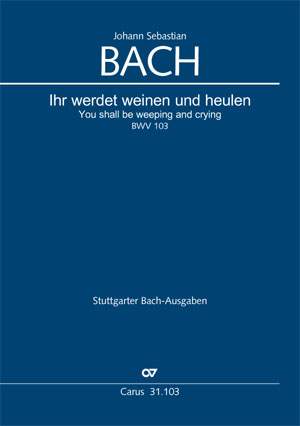 Bach, JS: Ihr werdet weinen und heulen (BWV 103; hMoll)