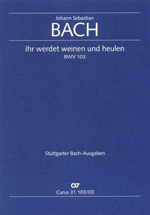 Bach, JS: Ihr werdet weinen und heulen (BWV 103; hMoll)