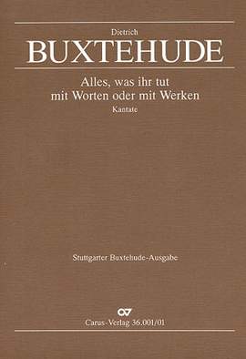 Buxtehude: Alles, was ihr tut mit Worten oder mit Werken (BuxWV 4; GDur)