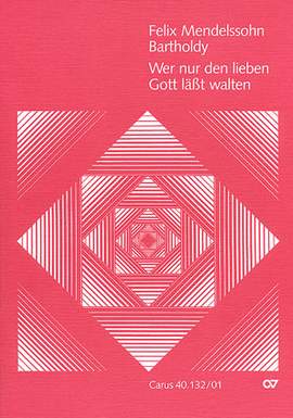 Mendelssohn Bartholdy: Wer nur den lieben Gott läßt walten