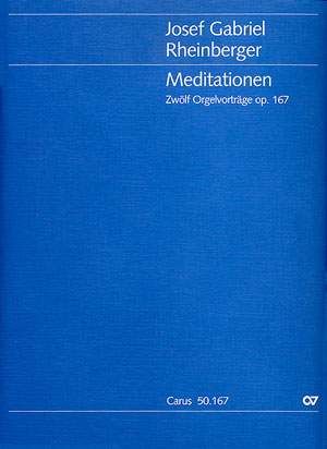 Rheinberger: Meditationen. Zwölf Orgelvorträge op. 167
