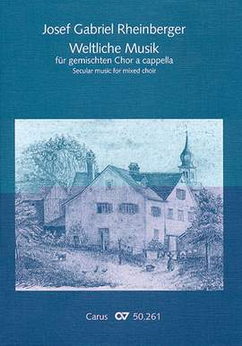 Rheinberger: Weltliche Musik für gemischten Chor a cappella