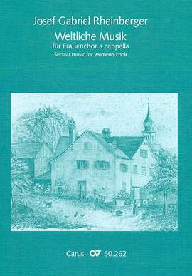 Rheinberger: Weltliche Musik für Frauenchor a cappella